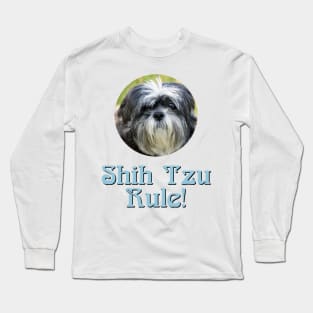 Shih Tzu Rule! Long Sleeve T-Shirt